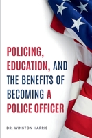 Policing, Education, and the Benefits of Becoming a Police Officer 1964707730 Book Cover