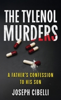 The Tylenol Murders: A Father's Confession to His Son 1970361093 Book Cover
