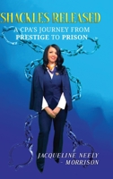 Shackles Released: A CPA’s Journey From Prestige To Prison 9692293866 Book Cover