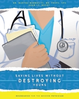 Saving Lives Without Destroying Yours: Boundaries for the Modern Physician 1039168159 Book Cover