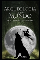 Arqueología de un mundo: Saga del Laberinto del Tiempo 1 (Spanish Edition) B0D9SC2824 Book Cover