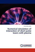 Numerical simulation of interaction of short pulse lasers with plasma 3845419385 Book Cover
