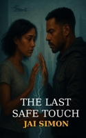The Last Safe Touch B0FG1P46J7 Book Cover