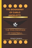 The biography of Carlo Ancelotti: The Philosopher of Football B0DRFB2T9N Book Cover