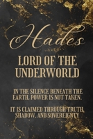 Hades: Lord of the Underworld: In the silence beneath the earth, power is not taken, it is claimed through truth, shadow, and sovereignty. B0GXGGL9NW Book Cover