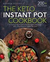 The Keto Instant Pot Cookbook: A Practical Approach to the Ketogenic Diet with 200+ Easy Pressure Cooker Recipes 1987601750 Book Cover