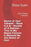 Name of God Yahweh - Book 5 & 6 - Bundle of 2 Special - This is My Name Forever & Blessed Be the Name of God: God's Name Yahweh 1090901917 Book Cover