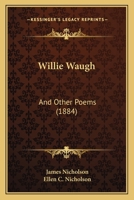 Willie Waugh and Other Poems 1165785730 Book Cover