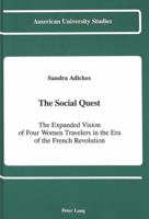 The Social Quest: The Expanded Vision of Four Women Travelers in the Era of the French Revolution (American University Studies Series IX, History) 0820406570 Book Cover