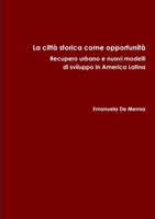 La città storica come opportunità. Recupero urbano e nuovi modelli di sviluppo in America Latina 1291210717 Book Cover