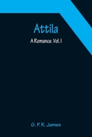 Attila: A Romance, Volume 1 9356089825 Book Cover