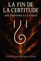 La fin de la certitude: Des émotions à la vérité (French Edition) B0FQJ3VCM3 Book Cover