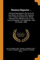 Western Reporter ...: All Cases Determined In The Courts Of Last Resort, As Follows: Ohio, Supreme Court. Indiana, Supreme Court. Illinois, Supreme Court. Missouri, Sup. Ct. And Courts Of Appeals. Fro 034358400X Book Cover