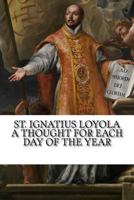 Thoughts of St. Ignatius Loyola for Every Day of the Year 1541336801 Book Cover