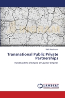 Transnational Public Private Partnerships: Handmaidens of Empire or Counter-Empire? 3659503517 Book Cover