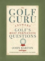 The Golf Guru: Answers to Golf 's Most Perplexing Questions 1594743223 Book Cover