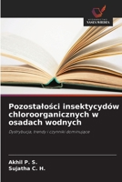 Pozostalosci insektycydów chloroorganicznych w osadach wodnych: Dystrybucja, trendy i czynniki dominujace (Polish Edition) 6208698901 Book Cover