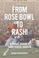 From Rose Bowl to Rashi: A Unique Journey To Orthodox Judaism 0692914218 Book Cover