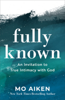 Fully Known: An Invitation to True Intimacy with God 1540900258 Book Cover