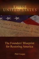 These United States: The Founders' Blueprint for Restoring America 0998248436 Book Cover