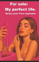 For sale: My perfect life. Barely used. Price negotiable.: The true story of a millionaire influencer who left everything behind B0F5P67V8Q Book Cover