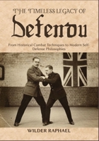 THE TIMELESS LEGACY OF DEFENDU: From Historical Combat Techniques to Modern Self-Defense Philosophies B0GPL3W836 Book Cover
