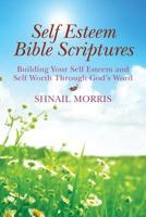 Self Esteem Bible Scriptures, Building Your Self Esteem and Self Worth Through God's Word 1494212285 Book Cover