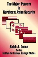 Major Powers in Northeast Asian Security 1410206807 Book Cover