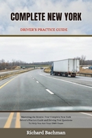 COMPLETE NEW YORK DRIVER’S PRACTICE GUIDE: Mastering the Streets: Your Complete New York Driver's Practice Guide and Driving Test Questions To Help ... DMV Exam (Great practice tests for driver's) B0CVXRP29D Book Cover
