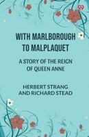 With Marlborough To Malplaquet A Story of the Reign of Queen Anne 9371137010 Book Cover
