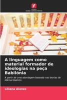 A linguagem como material formador de ideologias na peça Babilónia: A partir de uma abordagem baseada nas teorias de Mikhail Bakhtin (Portuguese Edition) B0CK9XMKN2 Book Cover