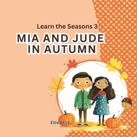 Mia and Jude in Autumn: A Fun Autumn Picture Book for Toddlers and Preschool, Seasonal Learning for Kids Ages 3–5” (Mia and Jude - Learn the Seasons) B0FQWHV2K9 Book Cover