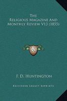 The Monthly Religious Magazine, Volume 13... 1437321283 Book Cover