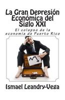 La gran depresi�n econ�mica del siglo XXI: El colapso de la econom�a de Puerto Rico 1492303232 Book Cover