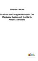 Inquiries and Suggestions upon the Mortuary Customs of the North American Indians 373261879X Book Cover