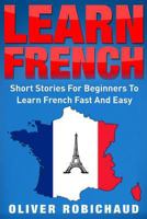 Learn French: Short Stories for Beginners to Learn French Quickly and Easily 1546839100 Book Cover