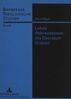 Lokale Abbreviationen Des Decretum Gratiani: Analyse Und Vergleich Der Dekretabbreviationen «Omnes Leges Aut Divine» (Bamberg), «Humanum Genus Duobus 3631334303 Book Cover