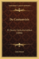 De Centumviris: Et Causis Centumviralibus (1886) 1160385246 Book Cover