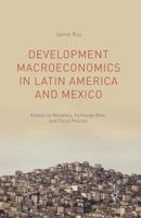 Development Macroeconomics in Latin America and Mexico: Essays on Monetary, Exchange Rate, and Fiscal Policies 1349499471 Book Cover