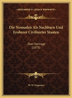 Die Nomaden Als Nachbarn Und Eroberer Civilisirter Staaten: Zwei Vortrage (1875) 1168324742 Book Cover