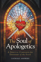 The Soul of Apologetics-A Spiritual Companion for Defenders of the Faith 1683573684 Book Cover