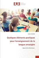 Quelques éléments pratiques pour l'enseignement de la langue amazighe: Approche didactique 6203453374 Book Cover