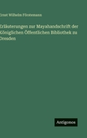 Erläuterungen zur Mayahandschrift der Königlichen Öffentlichen Bibliothek zu Dresden (German Edition) 3563920281 Book Cover