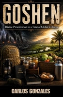 GOSHEN: Divine Preparation in a time of Global Collapse B0GZK4FCHP Book Cover