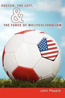 Soccer, the Left, & the Farce of Multiculturalism 1452001383 Book Cover