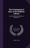 The Cataloguing of Mss. in the Bodleian Library: A Letter Addressed to Members of Congregation, 9 April, 1890, Pp. 3-56 1356892620 Book Cover