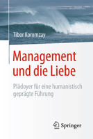 Management Und Die Liebe: Plädoyer Für Eine Humanistisch Geprägte Führung 3662495163 Book Cover