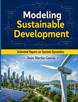 Modeling Sustainable Development : Selected Papers on System Dynamics. a Book Written by Experts for Beginners 170034160X Book Cover