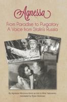 Agnessa: From Paradise to Purgatory: A Voice from Stalin's Russia 0893573949 Book Cover