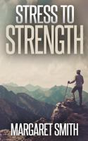 Stress to Strength: Seven Weapons to Help Win the Battle of Controlling Stress 1533289492 Book Cover